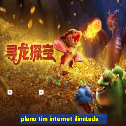 plano tim internet ilimitada